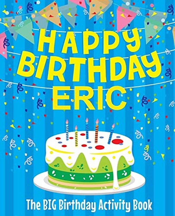 Happy Birthday Eric - The Big Birthday Activity Book: (Personalized Children's Activity Book)-..