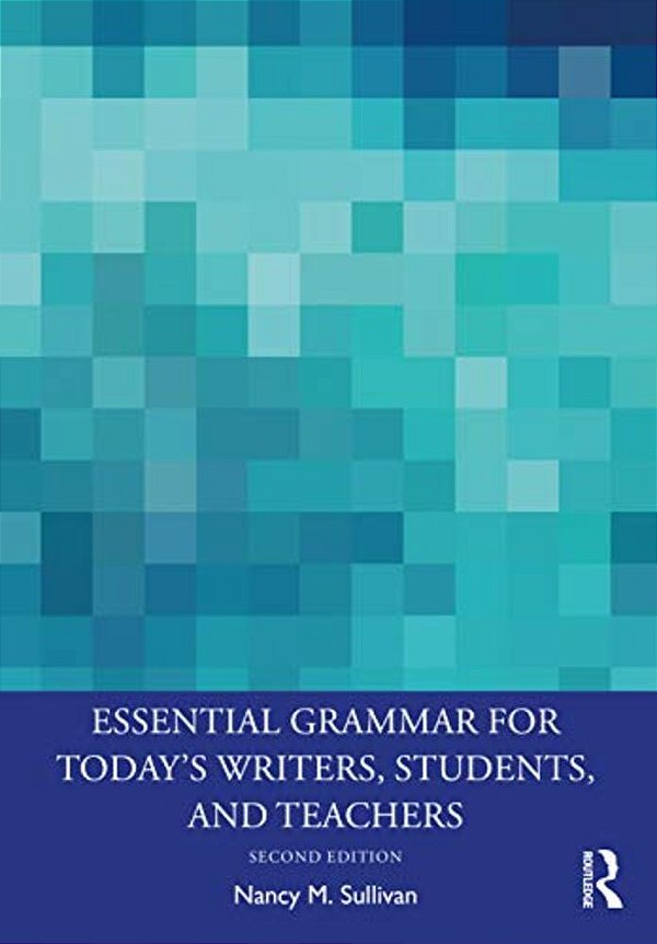 Essential Grammar For Today's Writers, Students, And Teachers-..