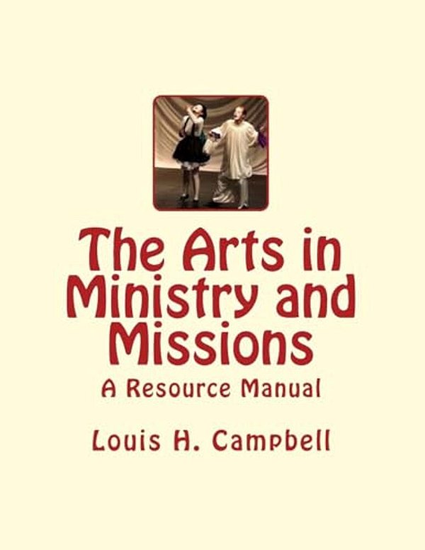 The Arts In Ministry And Missions: A Resource Manual For The Arts In Ministry And Missions-..