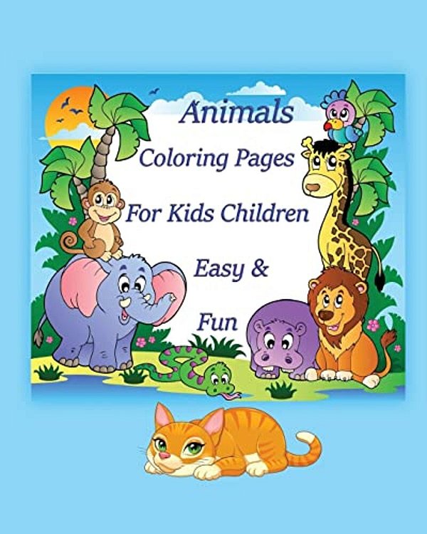 Animals Coloring Pages For Kids Children Easy & Fun: Coloring Is Simple Activity That Helps Children To Develop Cognitively, Psychologically And Creat-..