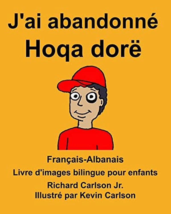 Français-Albanais J'Ai Abandonné/Hoqa Dorë Livre D'Images Bilingue Pour Enfants-..
