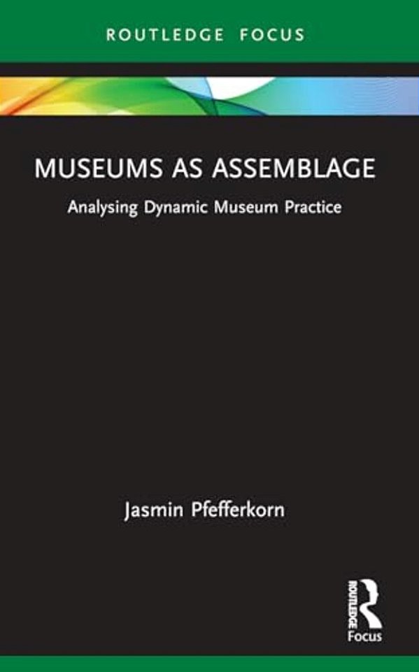 Museums As Assemblage: Analysing Dynamic Museum Practice-..