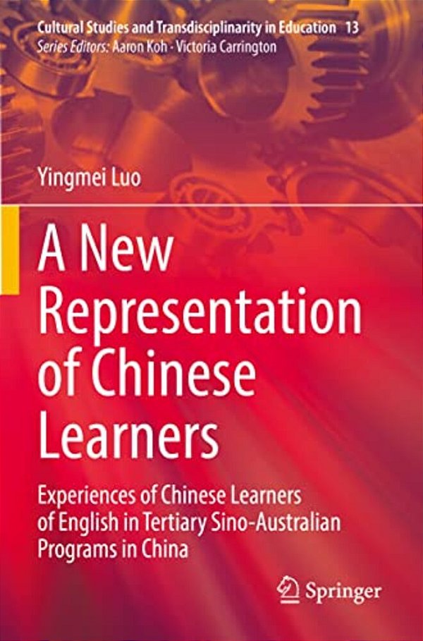 A New Representation Of Chinese Learners: Experiences Of Chinese Learners Of English In Tertiary Sino-Australian Programs In China-..