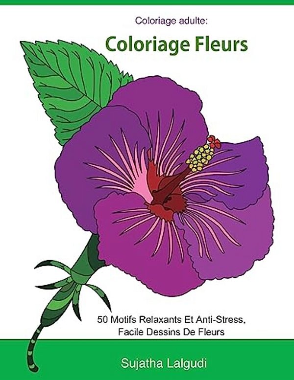 Coloriage Adulte: Coloriage Fleurs: Livre De Coloriage Pour Adultes Fleurs, Détente, Coloriage Adulte Fleurs, 50 Motifs Relaxants Et Ant-..