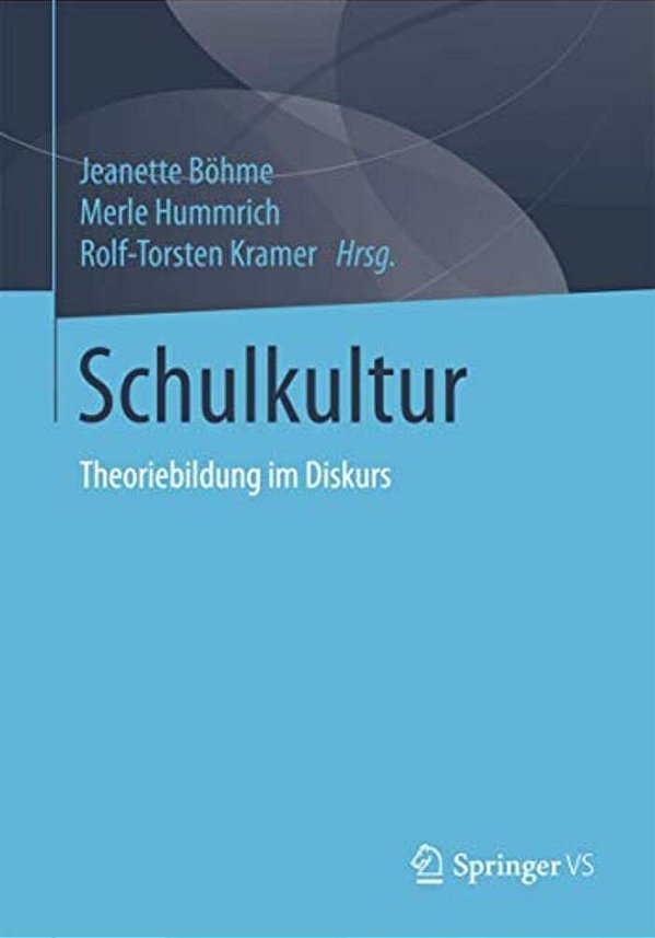 Schulkultur: Theoriebildung Im Diskurs-..