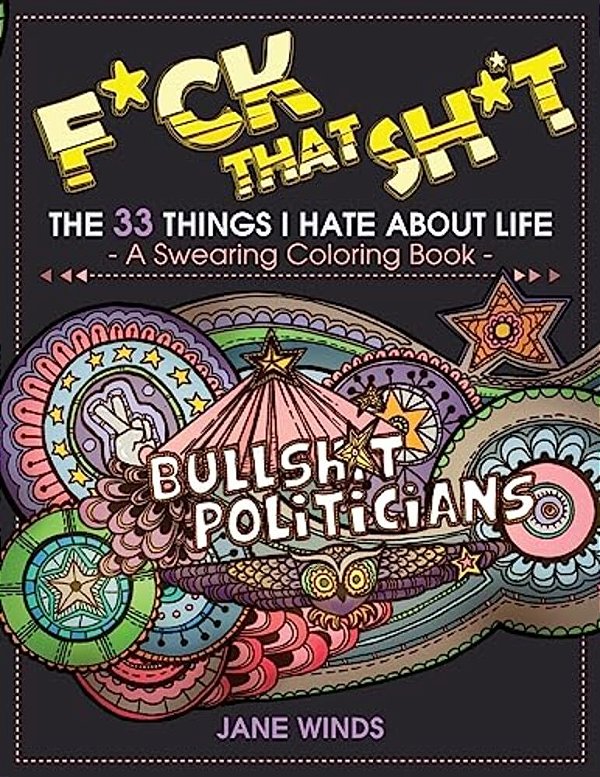F*ck That Sh*t: The 33 Things I Hate About Life (A Swearing Coloring Book)-..