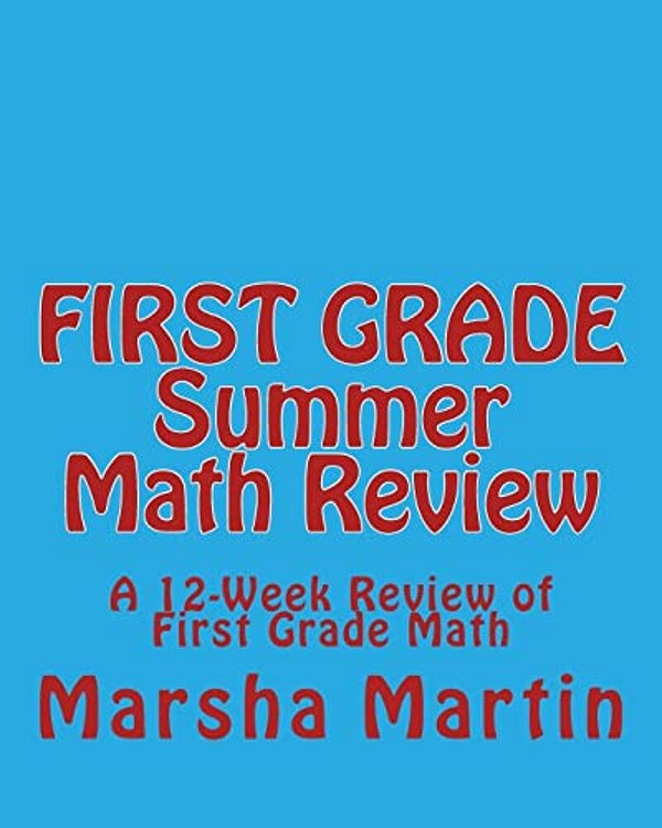First Grade Summer Math Review: A 12-Week Review Of First Grade Math-..