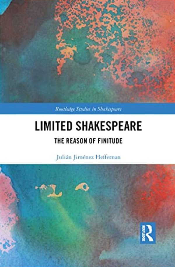 Limited Shakespeare: The Reason Of Finitude-..
