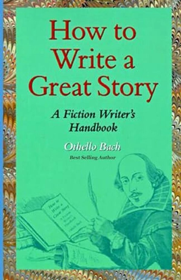 How To Write A Great Story: A Fiction Writer's Handbook-..
