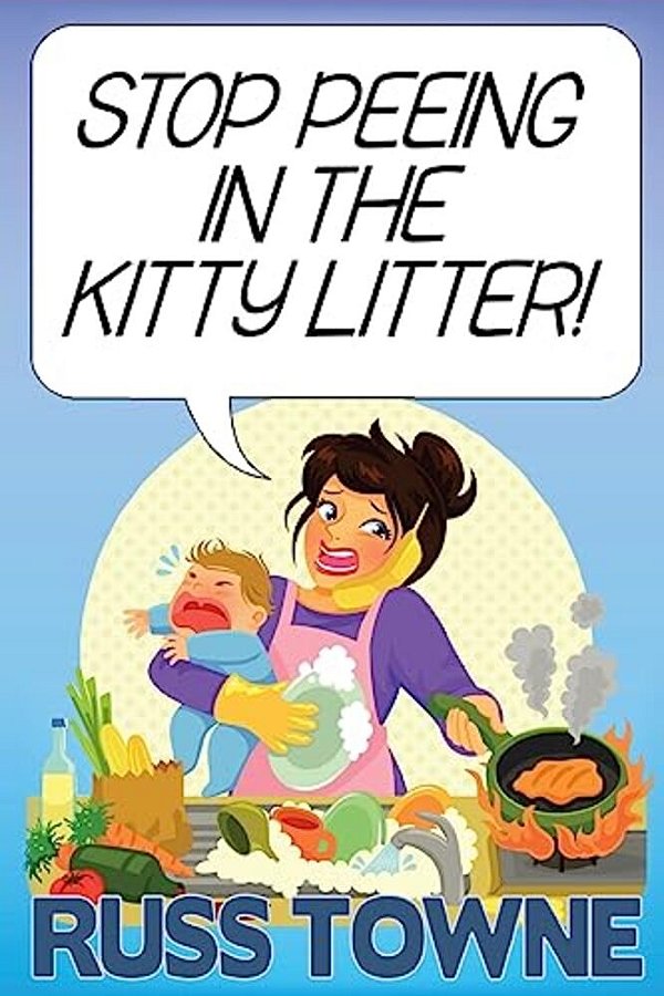 Stop Peeing In The Kitty Litter!: Humorous And Heartwarming Stories On Parenting-..