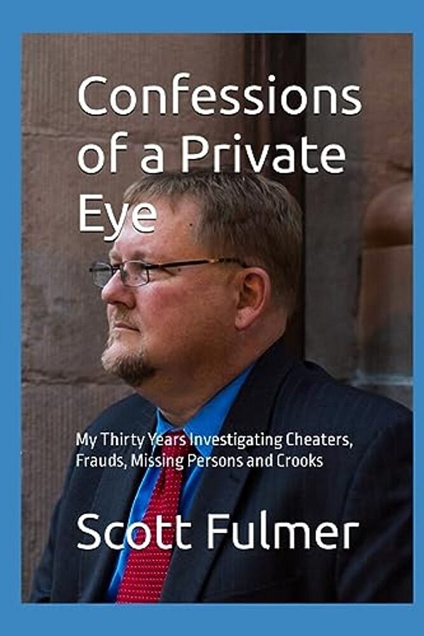 Confessions Of A Private Eye: My Thirty Years Investigating Cheaters, Frauds, Missing Persons And Crooks-..