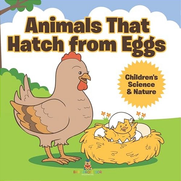 Animals That Hatch From Eggs Children's Science & Nature-..