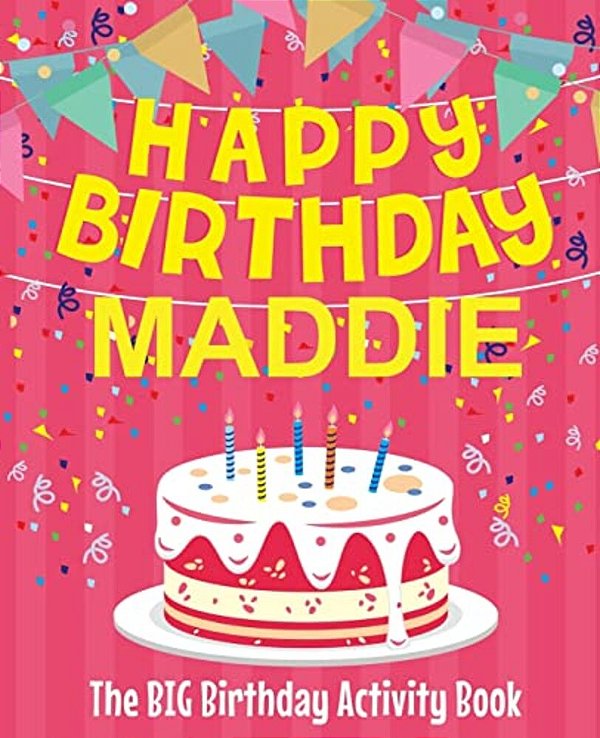 Happy Birthday Maddie - The Big Birthday Activity Book: (Personalized Children's Activity Book)-..