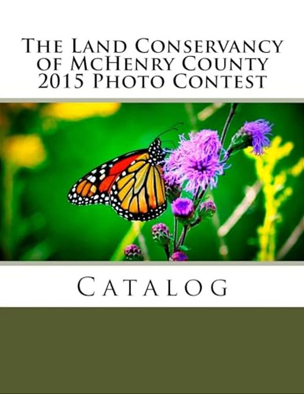 The Land Conservancy Of Mchenry County 2015 Photo Contest Catalog-..