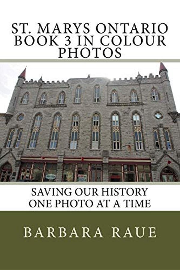St. Marys Ontario Book 3 In Colour Photos: Saving Our History One Photo At A Time-..