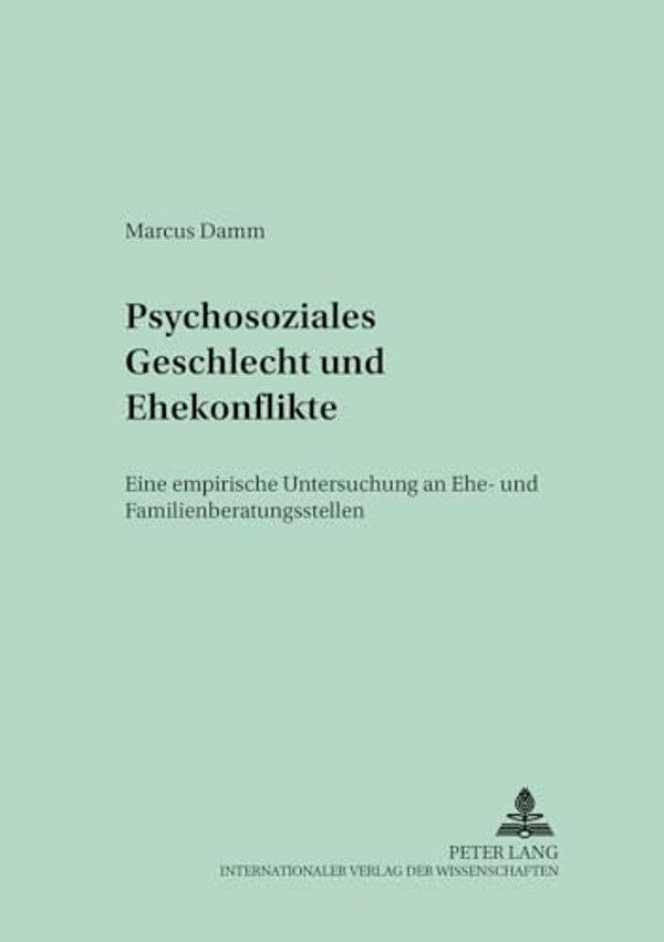 Psychosoziales Geschlecht Und Ehekonflikte: Eine Empirische Untersuchung An Ehe- Und Familienberatungsstellen-..