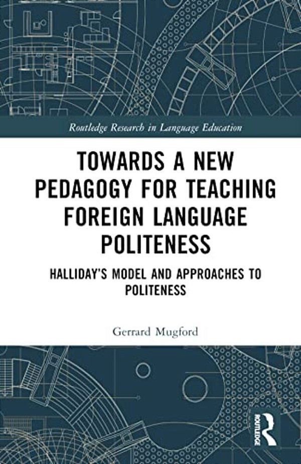 Towards A New Pedagogy For Teaching Foreign Language Politeness: Halliday's Model And Approaches To Politeness-..