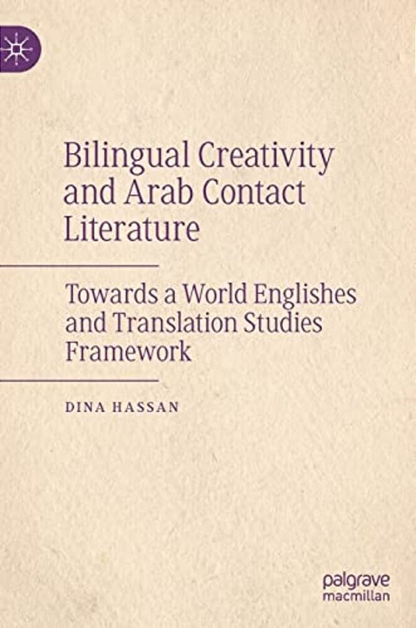 Bilingual Creativity And Arab Contact Literature: Towards A World Englishes And Translation Studies Framework-..