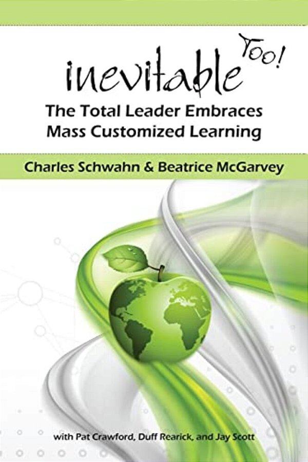 Inevitable Too!: The Total Leader Embraces Mass Customized Learning-..