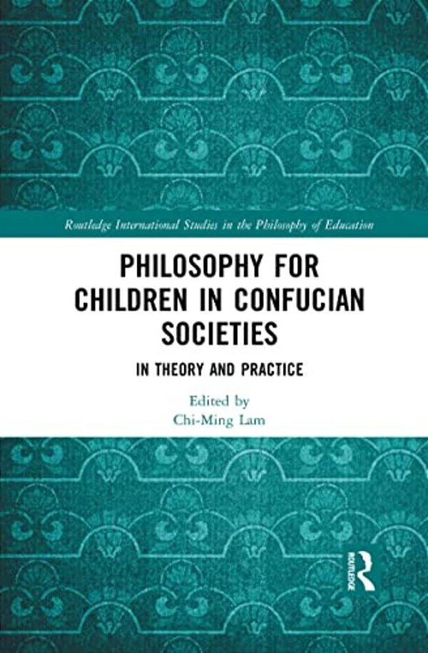 Philosophy For Children In Confucian Societies: In Theory And Practice-..