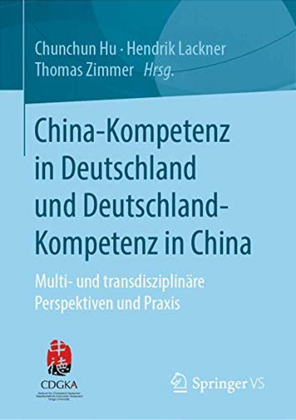 China-Kompetenz In Deutschland Und Deutschland-Kompetenz In China: Multi- Und Transdisziplinäre Perspektiven Und Praxis-..