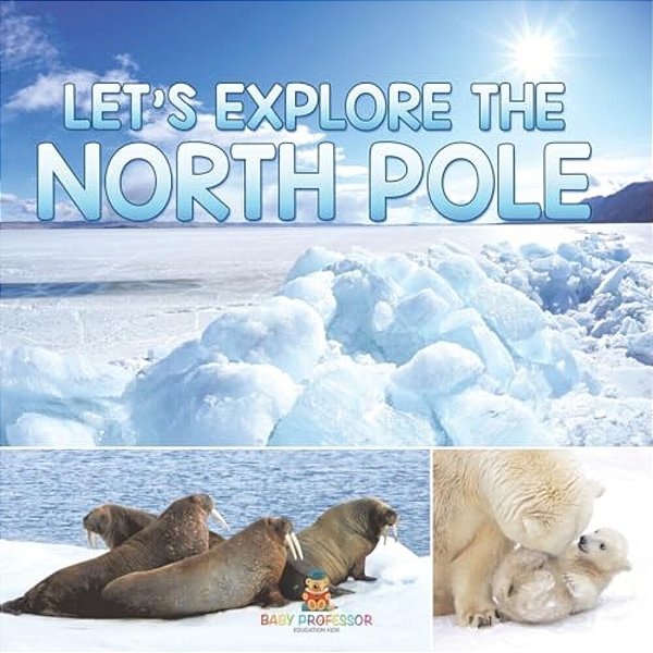Let's Explore The North Pole-..