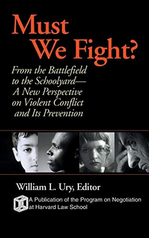 Must We Fight?: From The Battlefield To The Schoolyard-a New Perspective On Violent Conflict And Its Prevention-..
