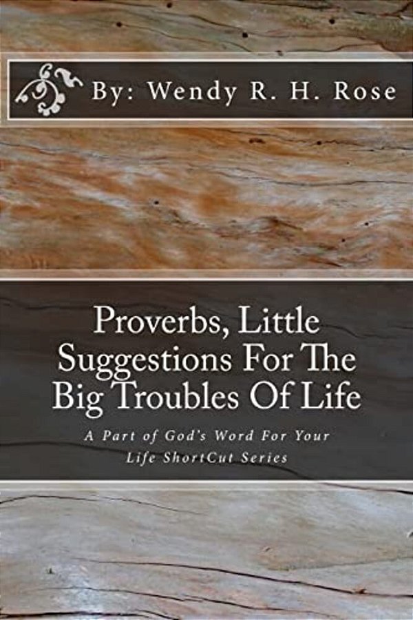 Proverbs, Little Suggestions For The Big Troubles Of Life: A Part Of God's Word For Your Life Shortcut Series-..