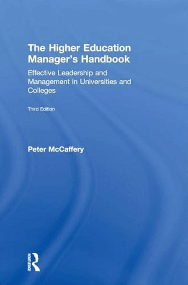 The Higher Education Manager's Handbook: Effective Leadership And Management In Universities And Colleges-..