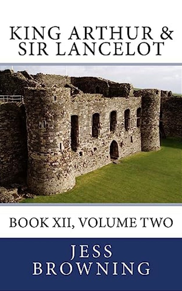 King Arthur & Sir Lancelot: Book XII, Volume Two-..
