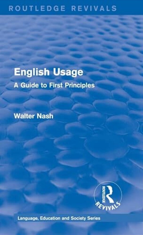 Routledge Revivals: English Usage (1986): A Guide To First Principles-..