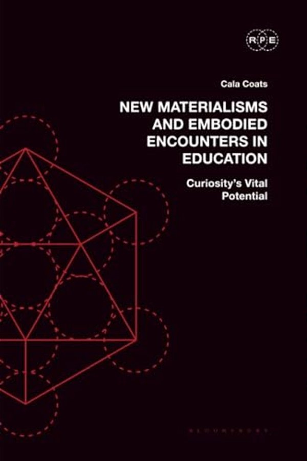 New Materialisms And Embodied Encounters In Education: Curiosity's Vital Potential-..