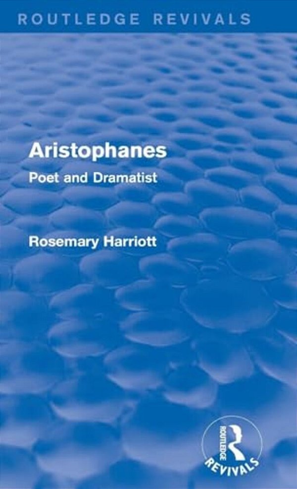 Aristophanes (Routledge Revivals): Poet And Dramatist-..