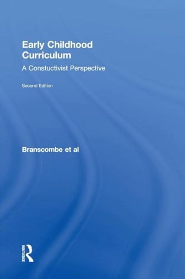 Early Childhood Curriculum: A Constructivist Perspective-..