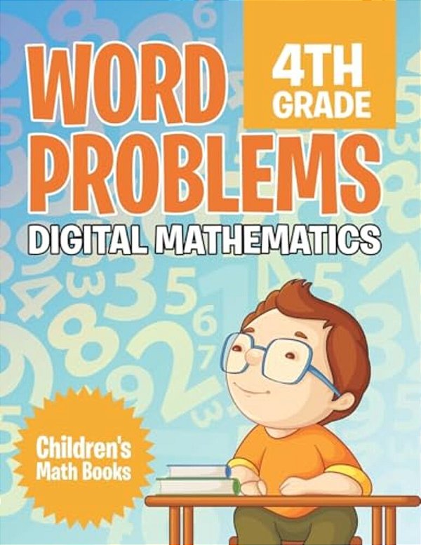 Word Problems 4Th Grade: Digital Mathematics Children's Math Books-..