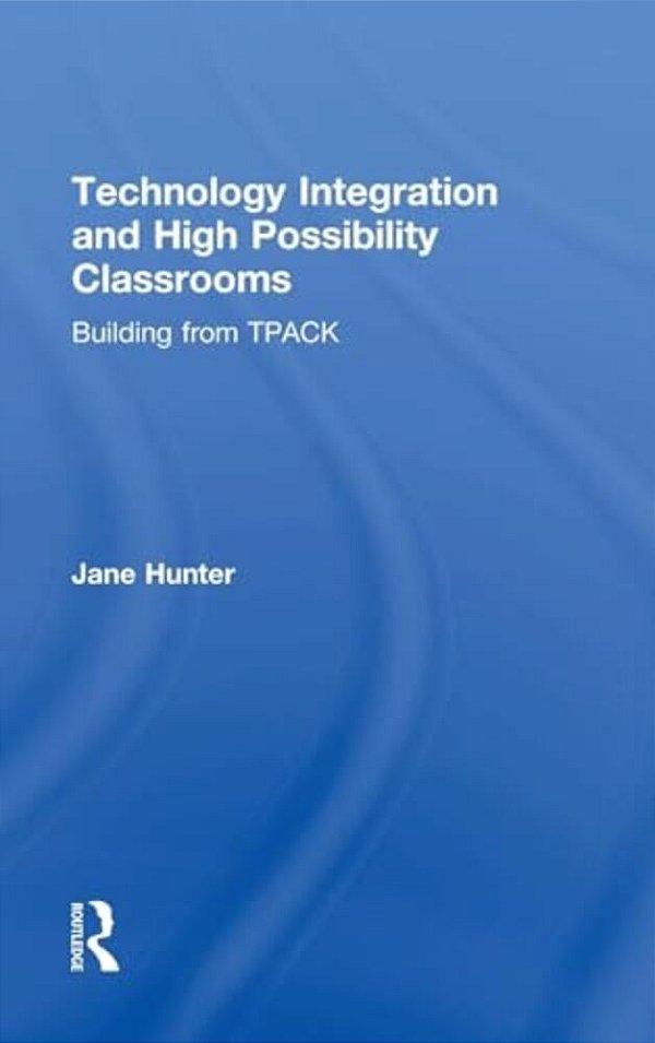 Technology Integration And High Possibility Classrooms: Building From Tpack-..
