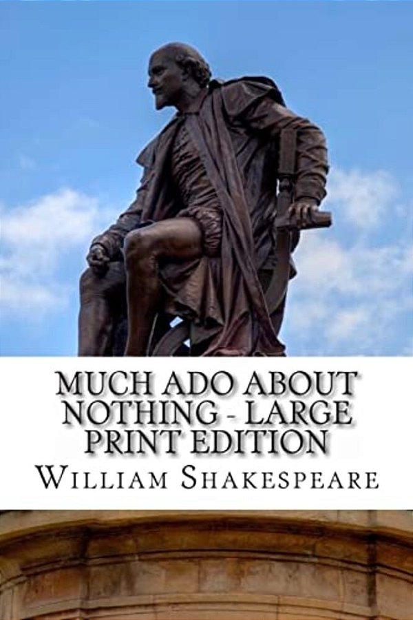 Much Ado About Nothing - Large Print Edition: A Play-..