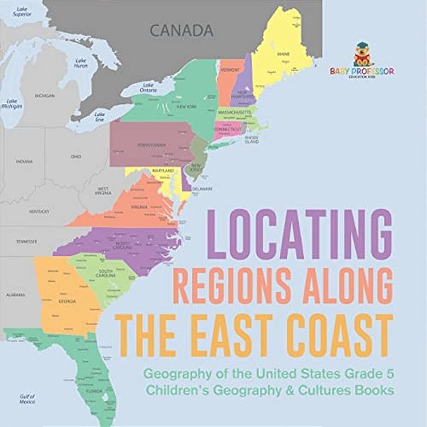 Locating Regions Along The East Coast Geography Of The United States Grade 5 Children's Geography & Cultures Books-..