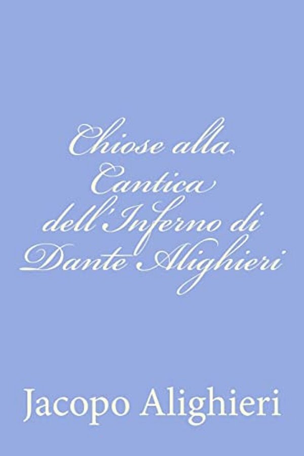 Chiose Alla Cantica Dell'Inferno Di Dante Alighieri-..