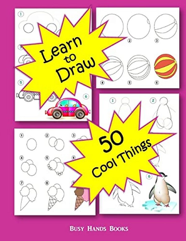 How To Draw 50 Cool Things: How To Draw For Kids: How To Draw Cool Stuff-..