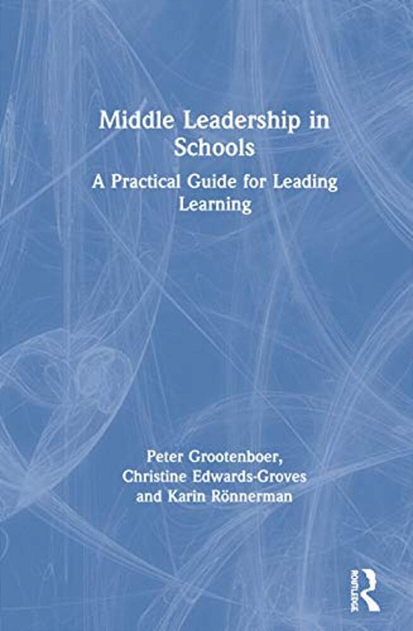 Middle Leadership In Schools: A Practical Guide For Leading Learning-..