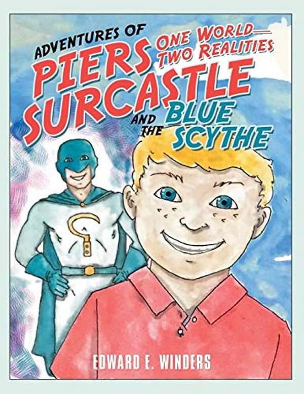 Adventures Of Piers Surcastle And The Blue Scythe: One World-Two Realities-..