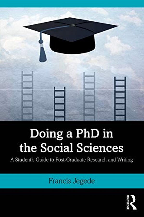 Doing A Phd In The Social Sciences: A Student's Guide To Post-Graduate Research And Writing-..