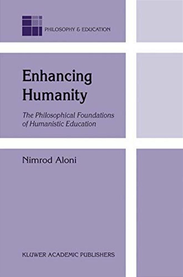 Enhancing Humanity: The Philosophical Foundations Of Humanistic Education-..
