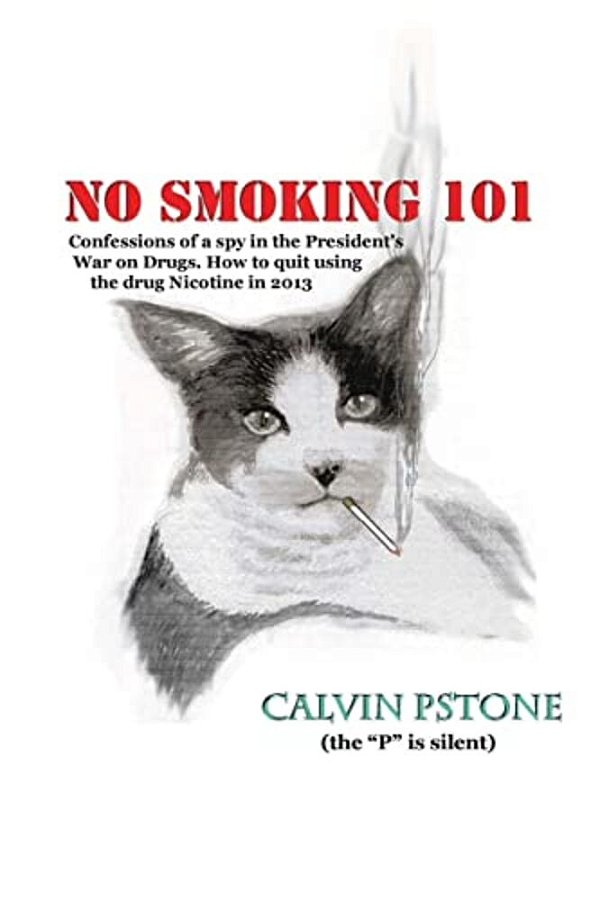 No Smoking 101: Confessions Of A Spy In The President's War On Drugs. How To Quit Using The Drug Nicotine In 2013. -..