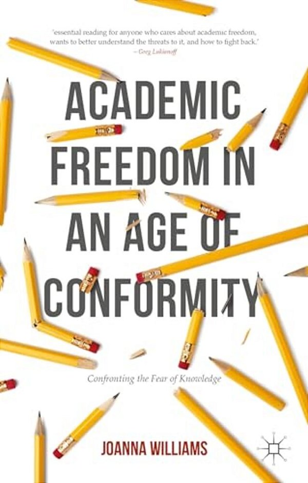 Academic Freedom In An Age Of Conformity: Confronting The Fear Of Knowledge-..
