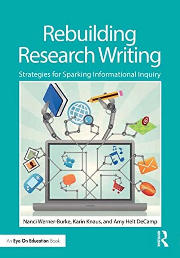 Rebuilding Research Writing: Strategies For Sparking Informational Inquiry-..