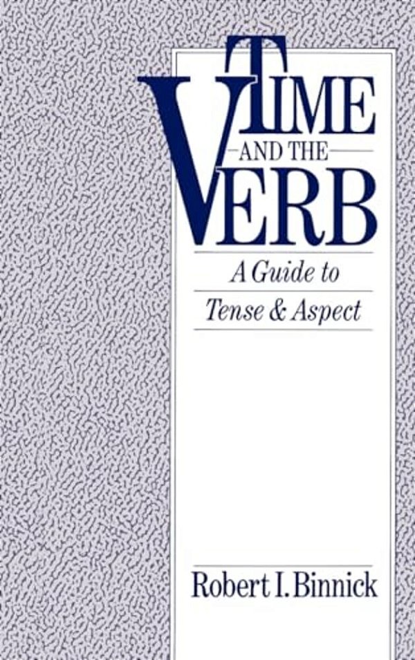 Time And The Verb: A Guide To Tense And Aspect-..