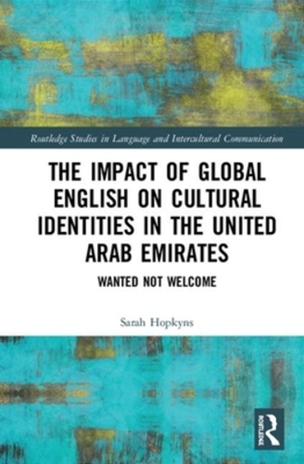 The Impact Of Global English On Cultural Identities In The United Arab Emirates: Wanted Not Welcome-..