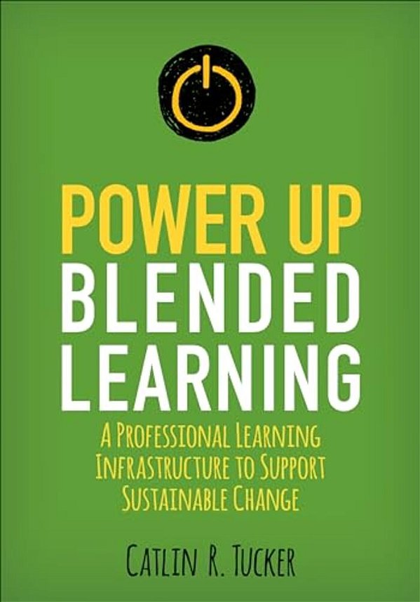 Power Up Blended Learning: A Professional Learning Infrastructure To Support Sustainable Change-..